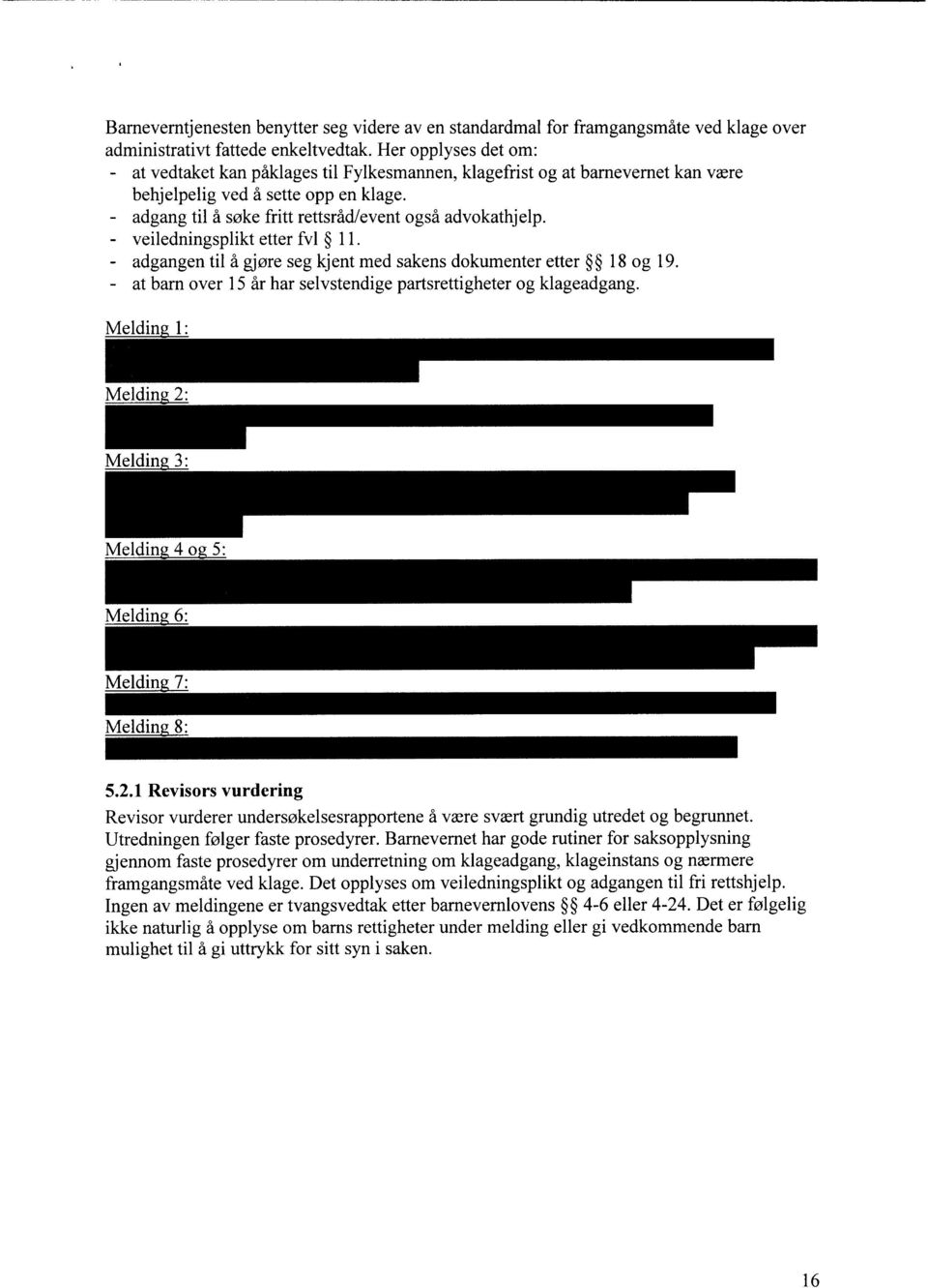 veiledningsplikt etter fv1 11. adgangen til å gjøre seg kjent med sakens dokumenter etter 18 og 19. - at barn over 15 år har selvstendige partsrettigheter og klageadgang.