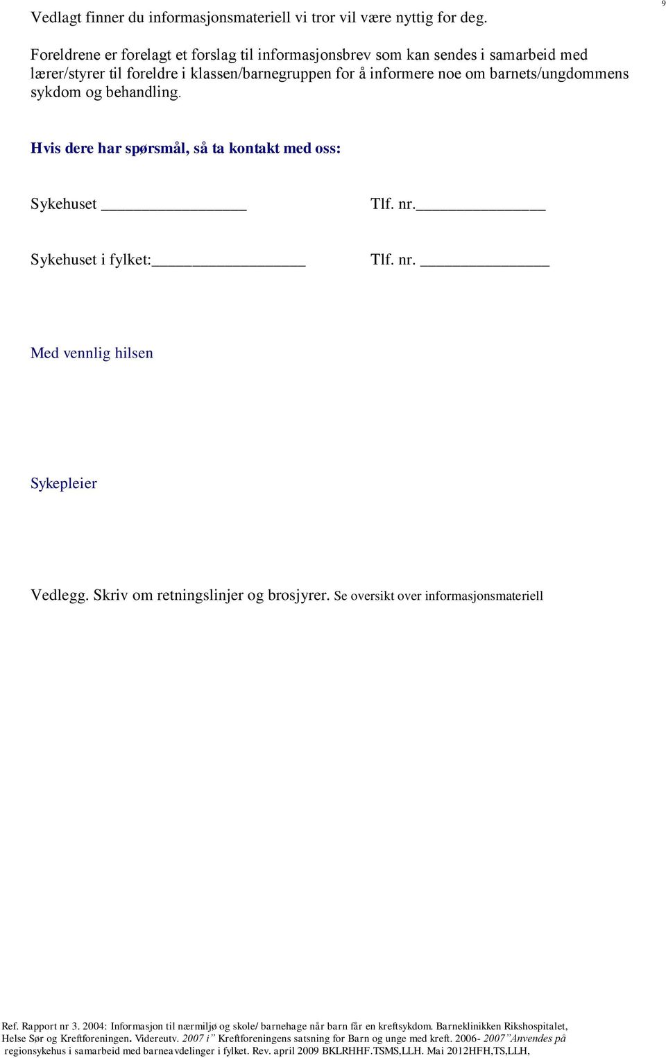 klassen/barnegruppen for å informere noe om barnets/ungdommens sykdom og behandling.