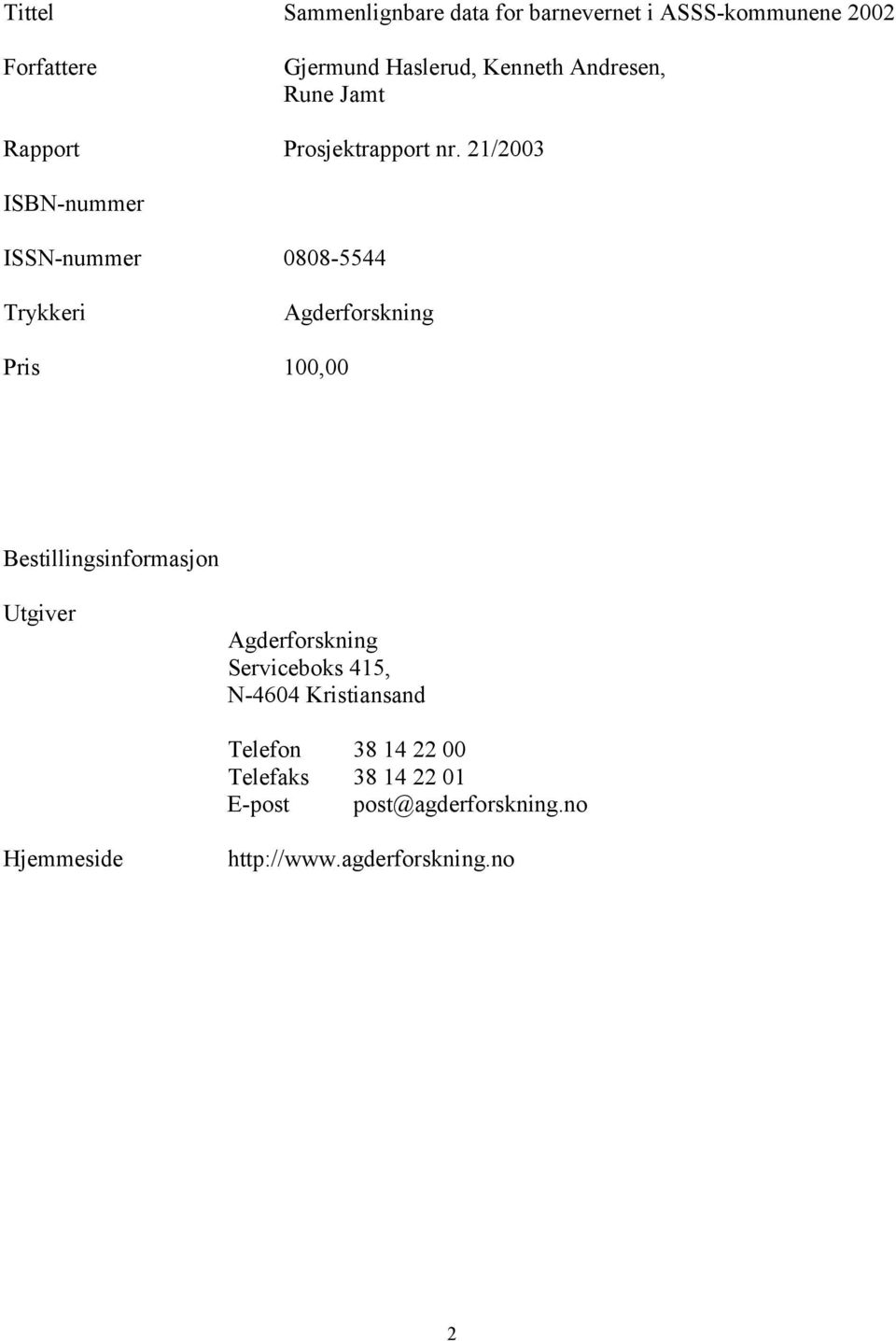 21/2003 ISBN-nummer ISSN-nummer 0808-5544 Trykkeri Agderforskning Pris 100,00 Bestillingsinformasjon