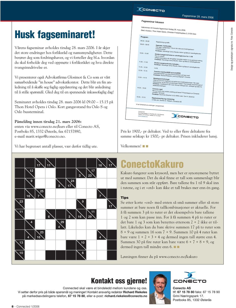 Velkommen til Conecto fagseminar tirsdag 28. mars 2006. Sted: Kvarten, Thon Hotel Opera, Christian Frederiksplass 5, 0154 Oslo Program: 08.30 09.00 Registrering og kaffe 09.00 09.