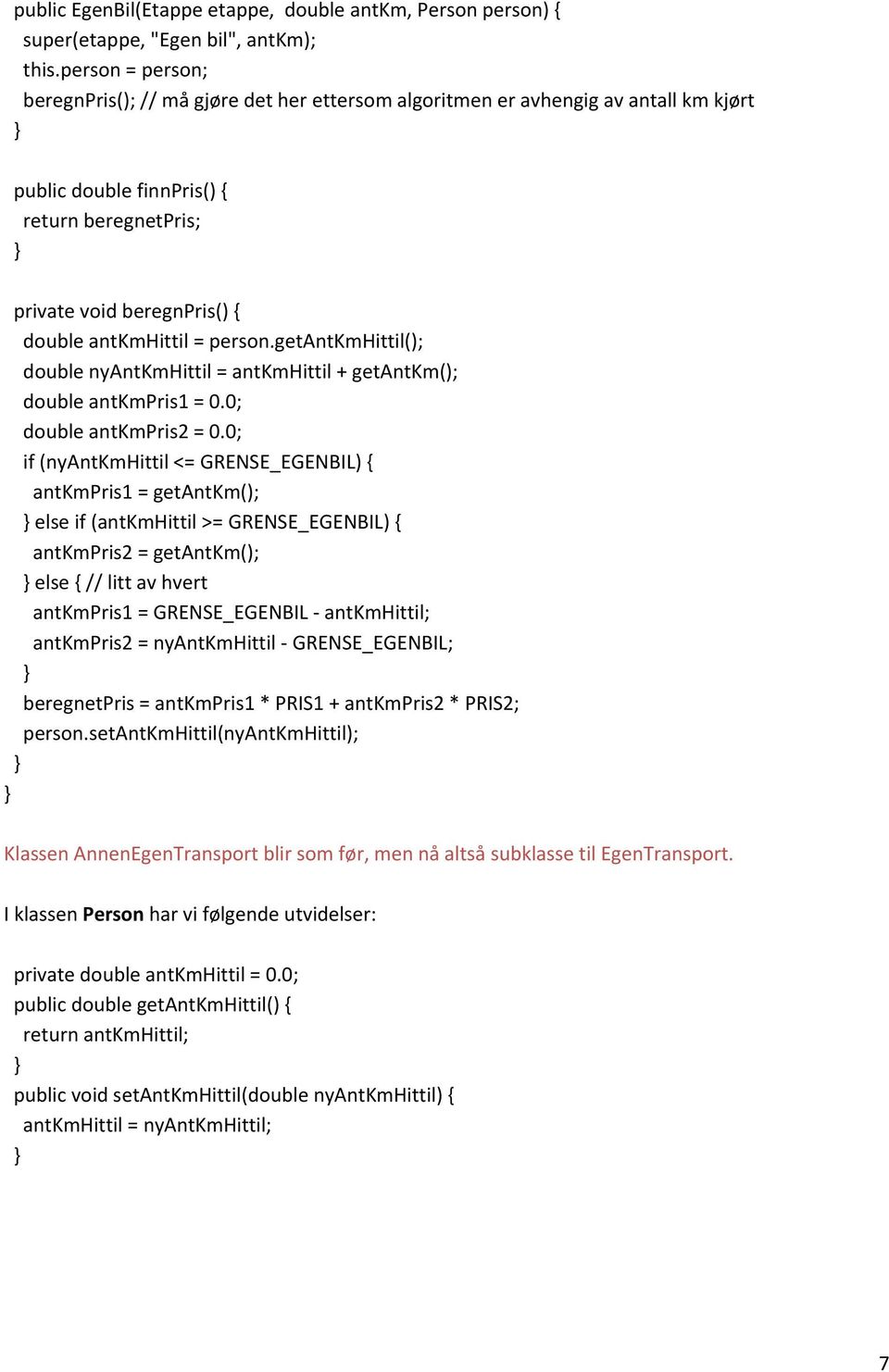 person.getantkmhittil(); double nyantkmhittil = antkmhittil + getantkm(); double antkmpris1 = 0.0; double antkmpris2 = 0.