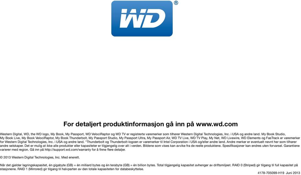 er varemerker for Western Digital Technologies, Inc. i USA og andre land. "Thunderbolt og Thunderbolt-logoen er varemerker til Intel Corporation i USA og/eller andre land.