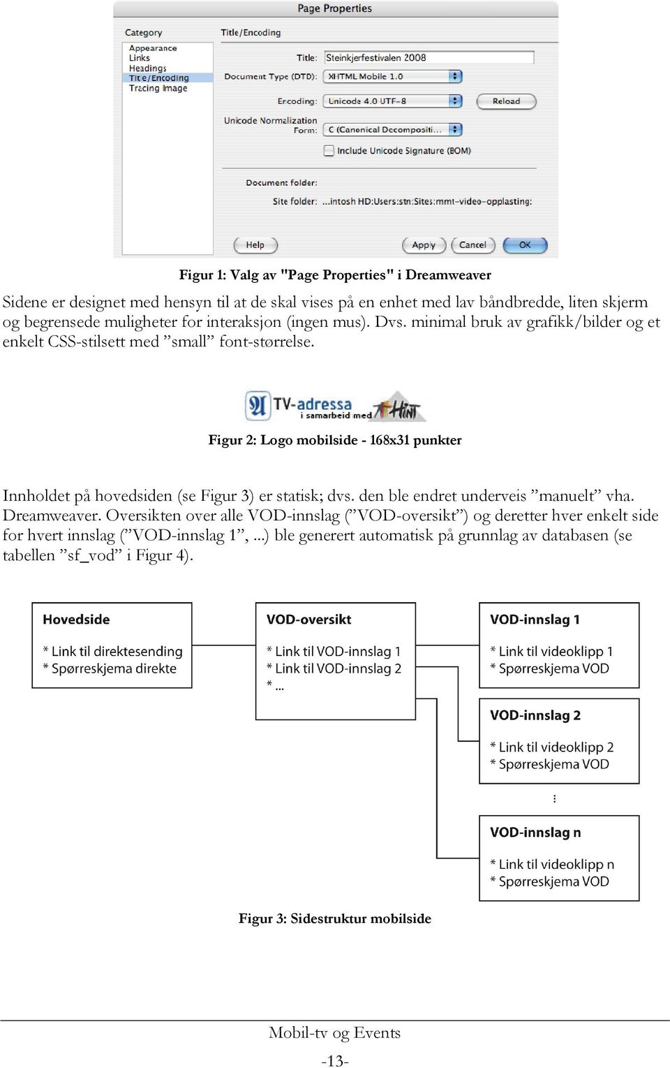 Figur 2: Logo mobilside - 168x31 punkter Innholdet på hovedsiden (se Figur 3) er statisk; dvs. den ble endret underveis manuelt vha. Dreamweaver.