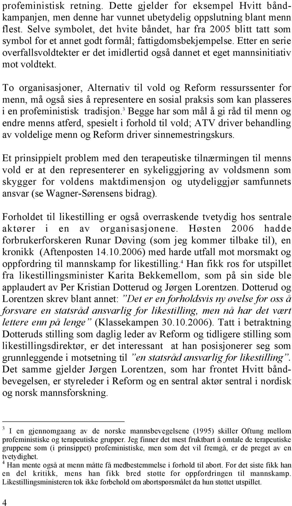 Etter en serie overfallsvoldtekter er det imidlertid også dannet et eget mannsinitiativ mot voldtekt.