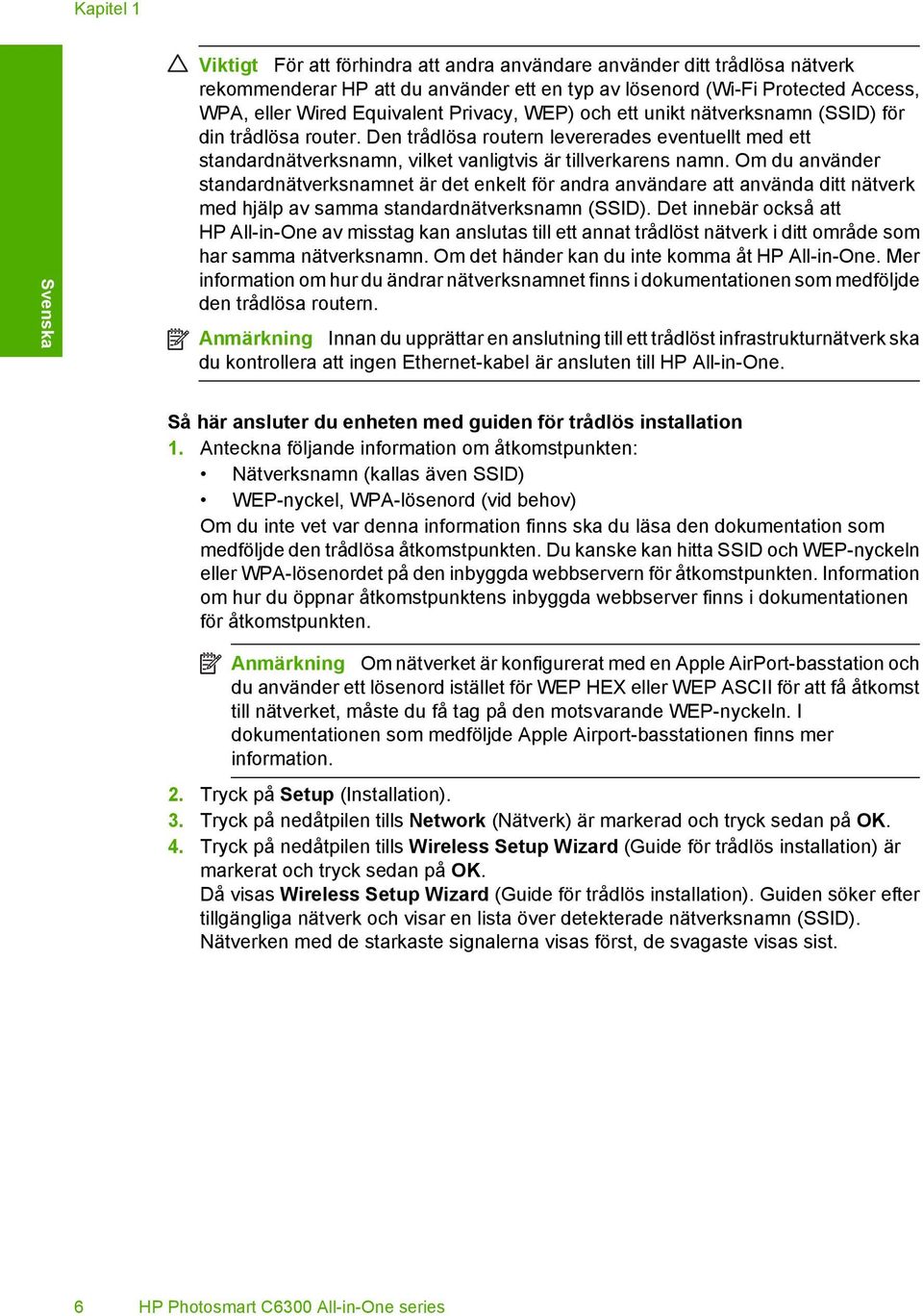 Om du använder standardnätverksnamnet är det enkelt för andra användare att använda ditt nätverk med hjälp av samma standardnätverksnamn (SSID).