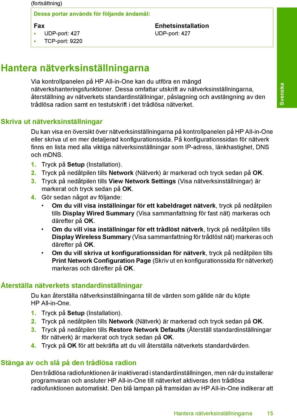 Dessa omfattar utskrift av nätverksinställningarna, återställning av nätverkets standardinställningar, påslagning och avstängning av den trådlösa radion samt en testutskrift i det trådlösa nätverket.