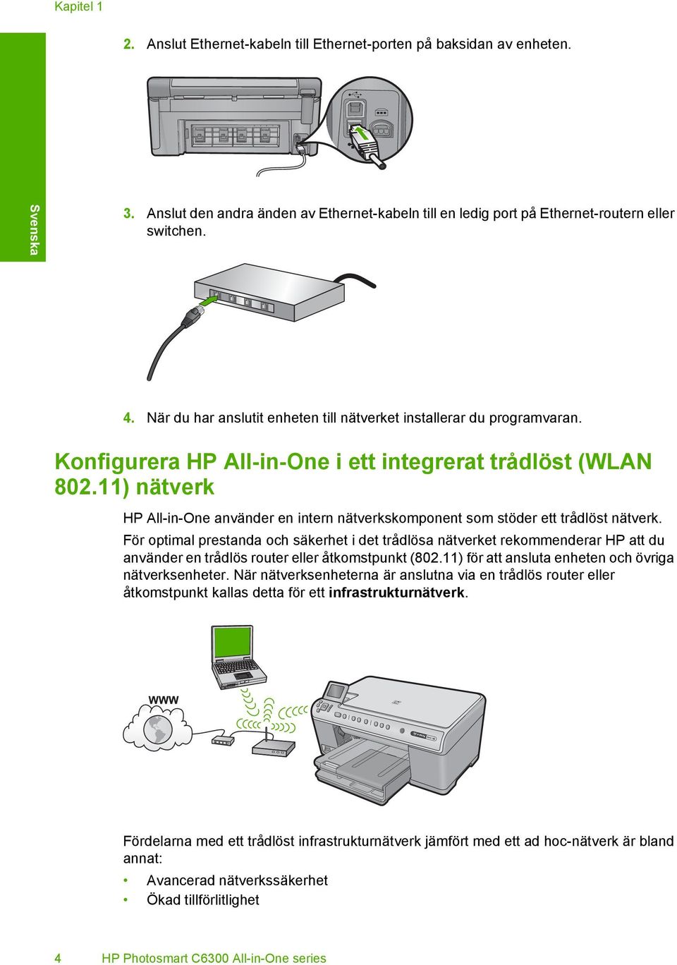 11) nätverk HP All-in-One använder en intern nätverkskomponent som stöder ett trådlöst nätverk.