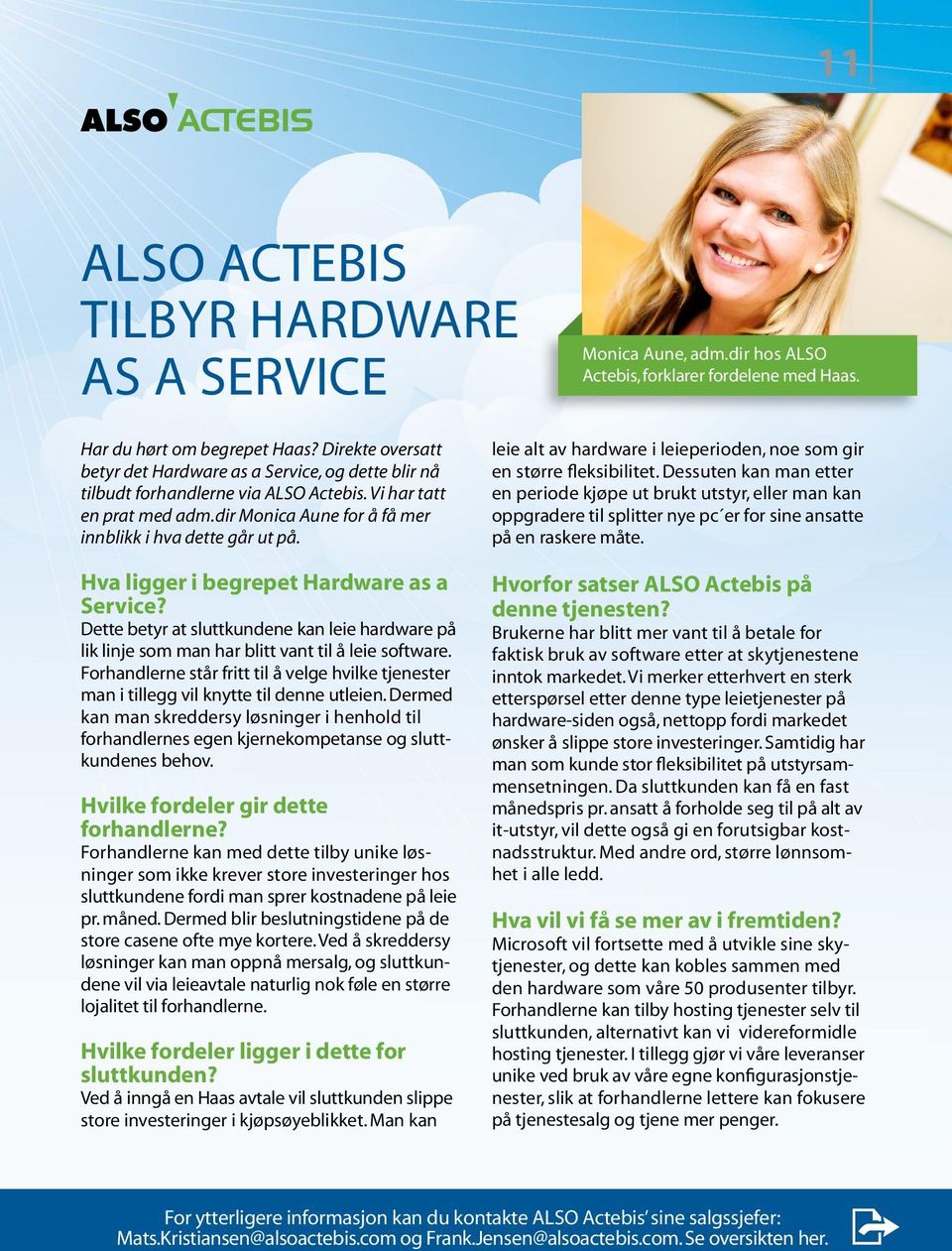 Hva ligger i begrepet Hardware as a Service? Dette betyr at sluttkundene kan leie hardware på lik linje som man har blitt vant til å leie software.