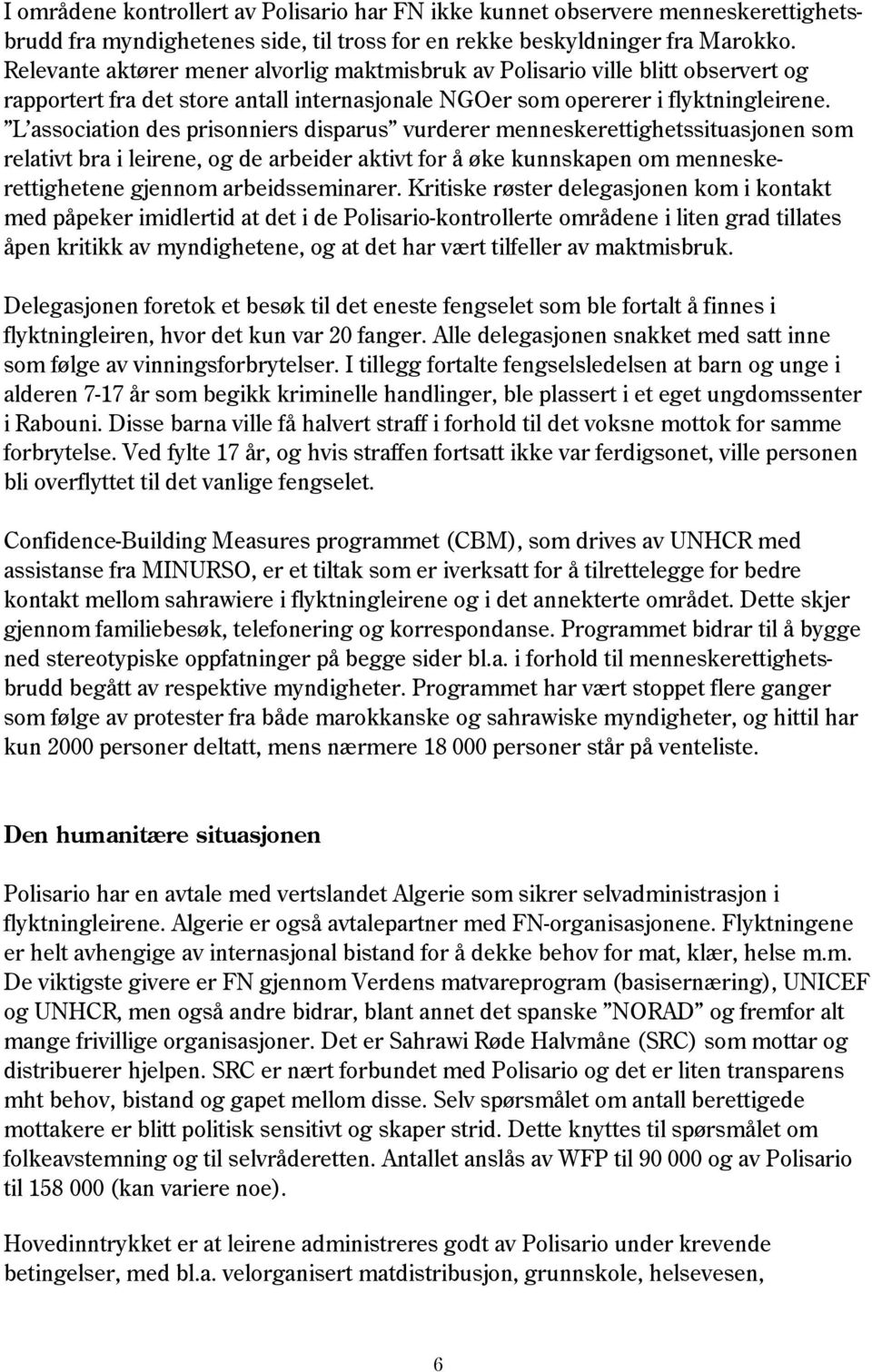 L association des prisonniers disparus vurderer menneskerettighetssituasjonen som relativt bra i leirene, og de arbeider aktivt for å øke kunnskapen om menneskerettighetene gjennom arbeidsseminarer.