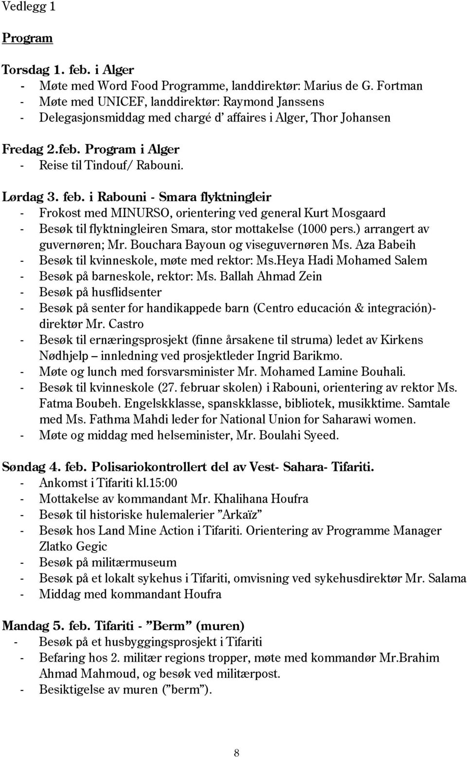 i Rabouni - Smara flyktningleir - Frokost med MINURSO, orientering ved general Kurt Mosgaard - Besøk til flyktningleiren Smara, stor mottakelse (1000 pers.) arrangert av guvernøren; Mr.