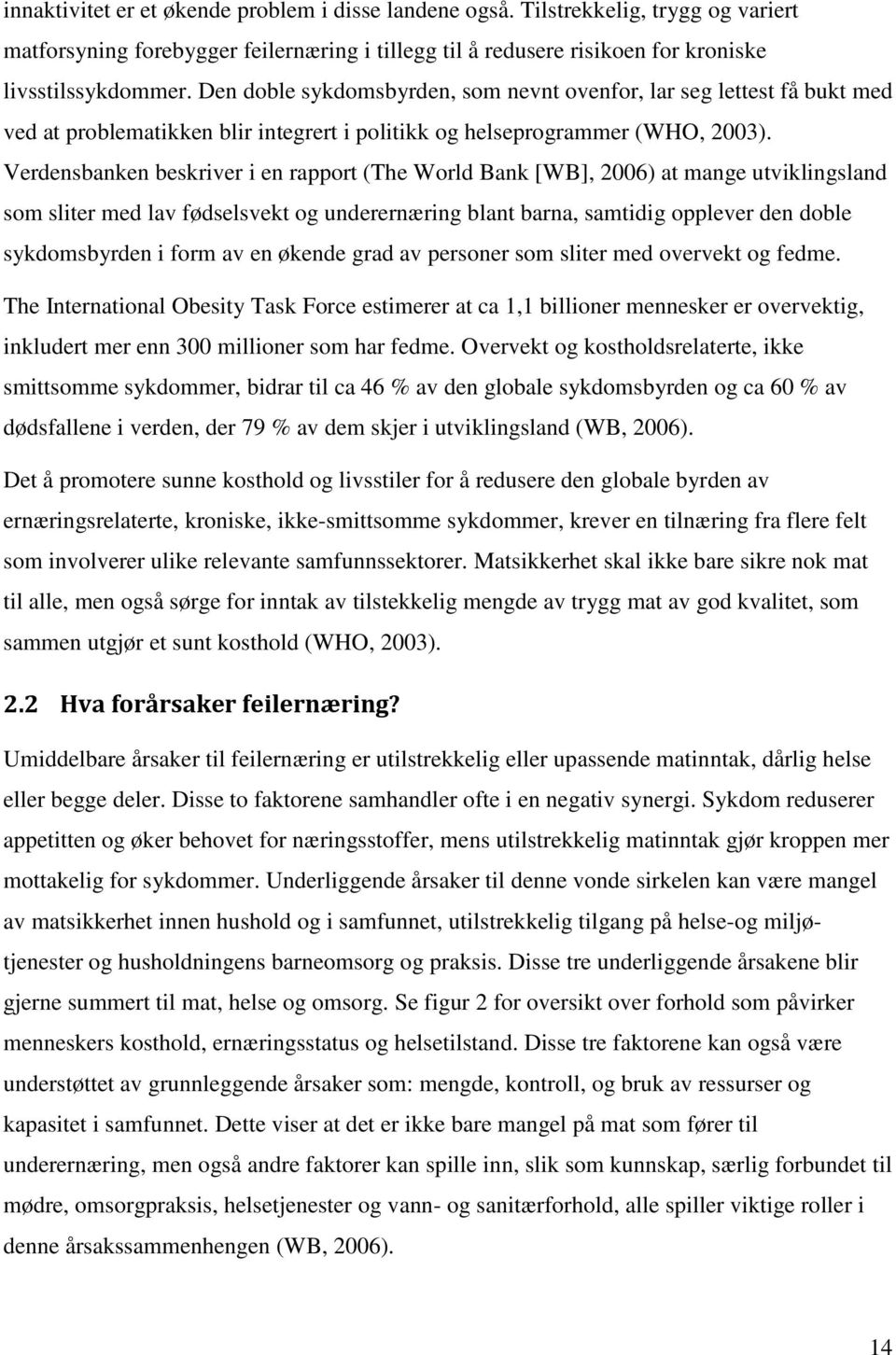 Verdensbanken beskriver i en rapport (The World Bank [WB], 2006) at mange utviklingsland som sliter med lav fødselsvekt og underernæring blant barna, samtidig opplever den doble sykdomsbyrden i form