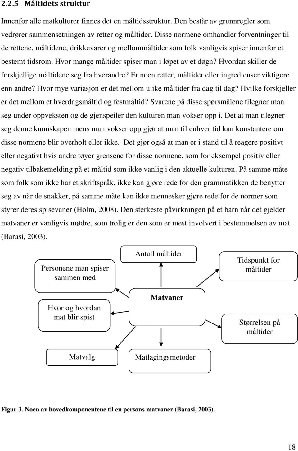 Hvordan skiller de forskjellige måltidene seg fra hverandre? Er noen retter, måltider eller ingredienser viktigere enn andre? Hvor mye variasjon er det mellom ulike måltider fra dag til dag?