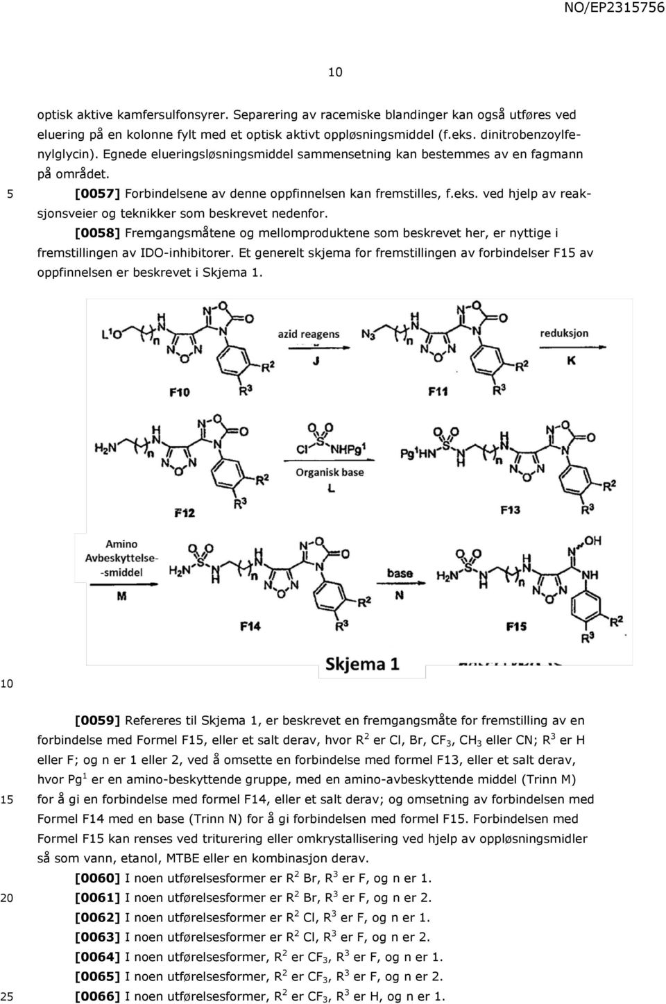 ved hjelp av reaksjonsveier og teknikker som beskrevet nedenfor. [008] Fremgangsmåtene og mellomproduktene som beskrevet her, er nyttige i fremstillingen av IDO-inhibitorer.