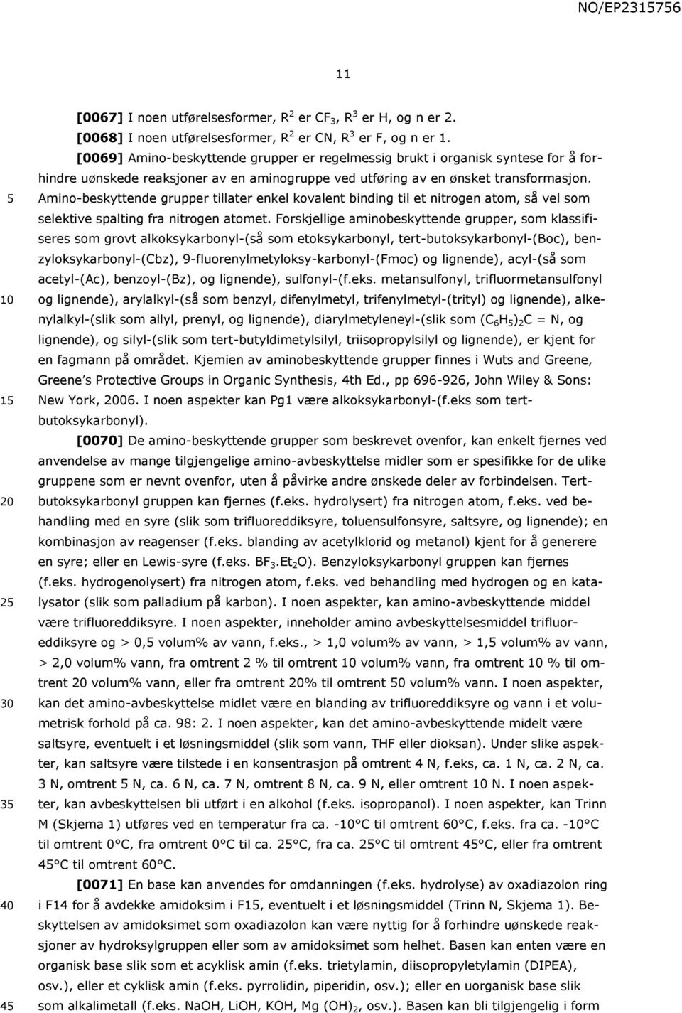 Amino-beskyttende grupper tillater enkel kovalent binding til et nitrogen atom, så vel som selektive spalting fra nitrogen atomet.