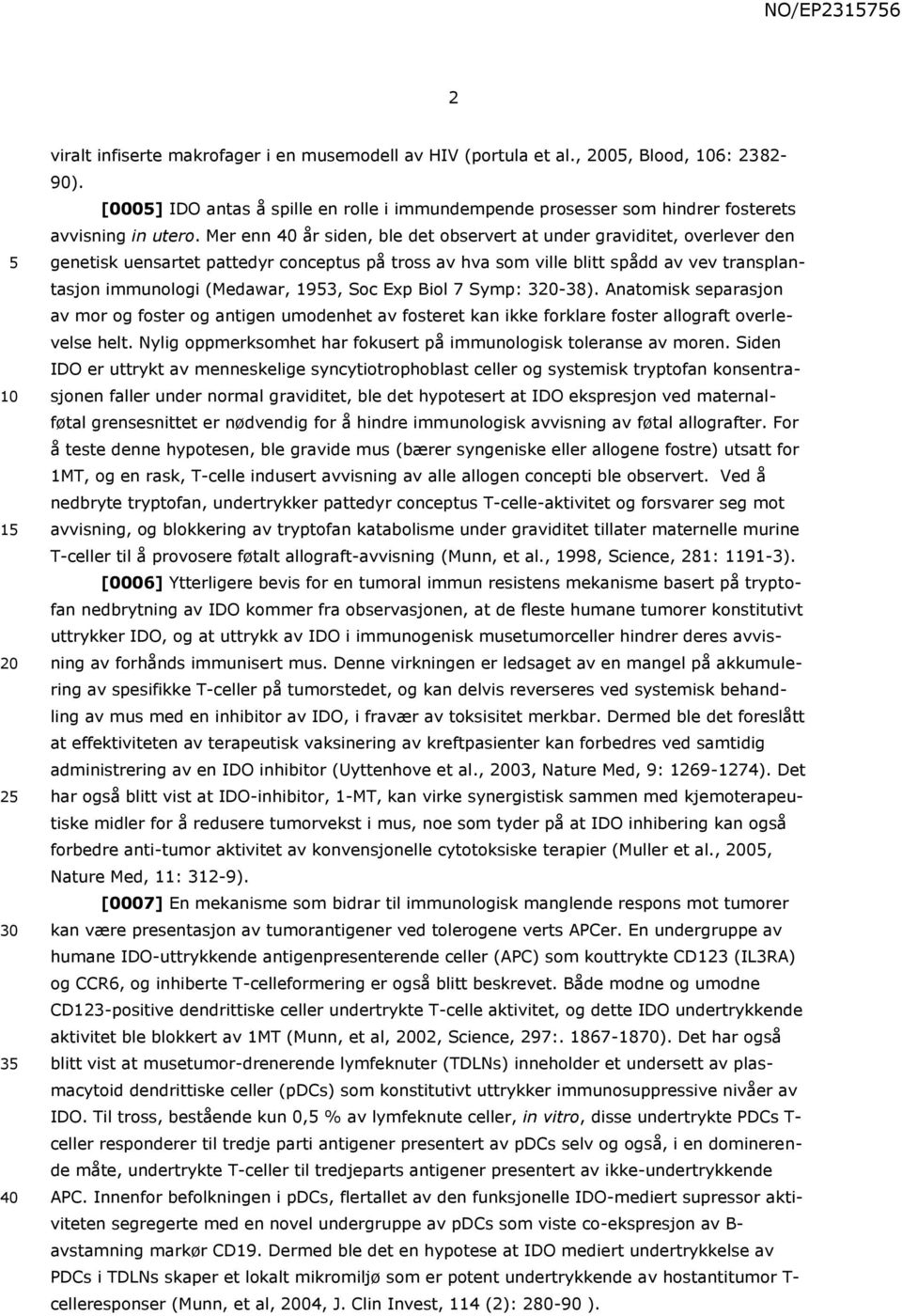 Mer enn 40 år siden, ble det observert at under graviditet, overlever den genetisk uensartet pattedyr conceptus på tross av hva som ville blitt spådd av vev transplantasjon immunologi (Medawar, 193,