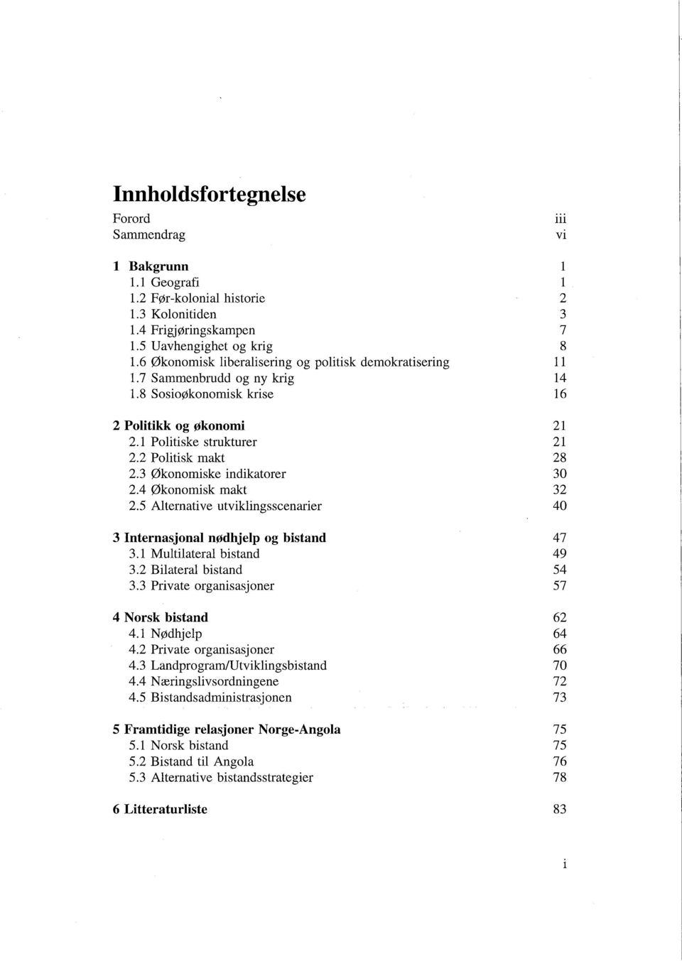 3 Økonomiske indikatorer 2.4 Økonomisk makt 2.5 Alternative utviklingsscenarier 3 Internasjonal nødhjelp og bistand 3.1 Multilateral bistand 3.2 Bilateral bistand 3.