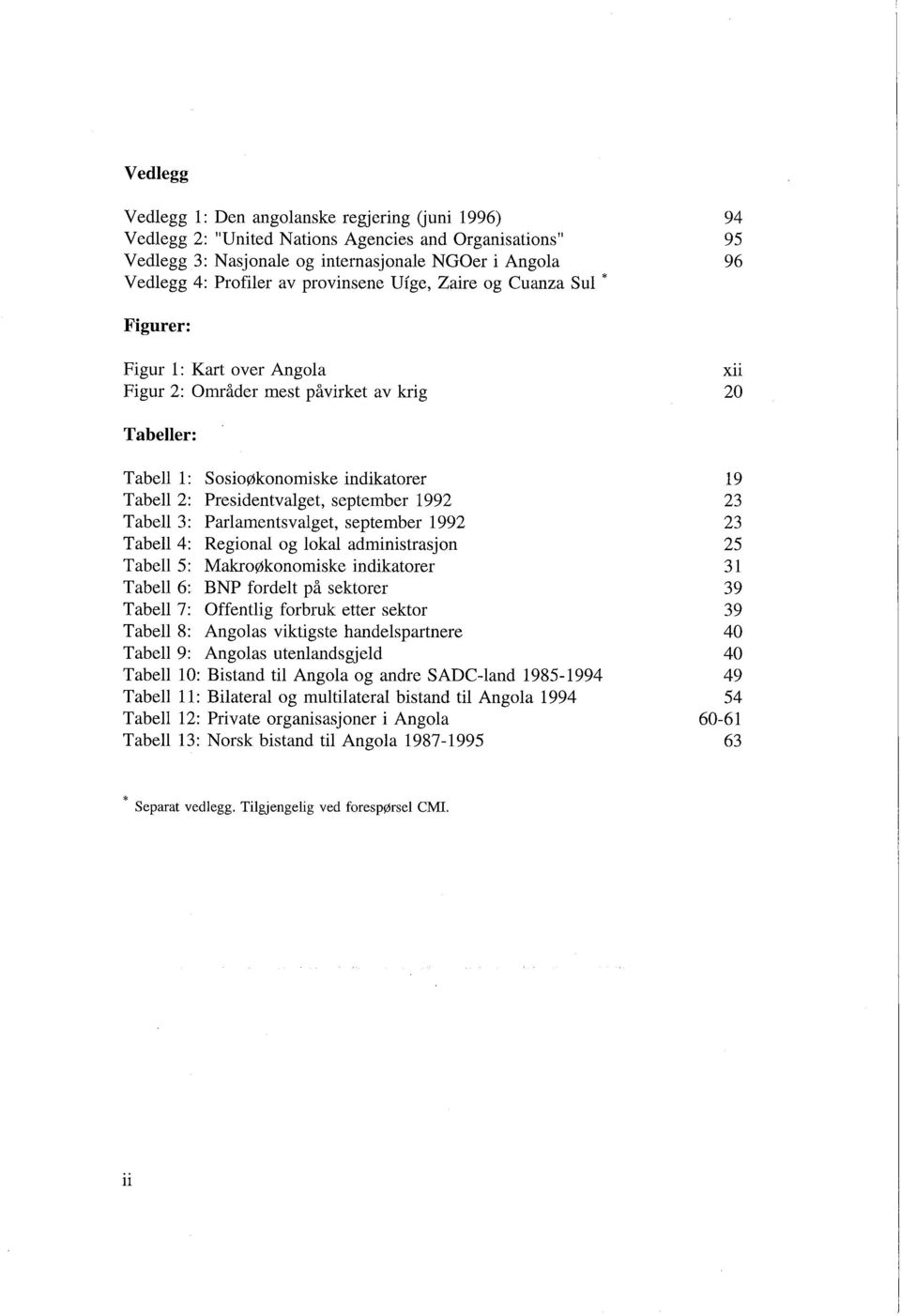 september 1992 Tabell 3: ParIamentsvalget, september 1992 Tabell 4: Regional og lokal administrasjon Tabell 5: Makroøkonomiske indikatorer Tabell 6: BNP fordelt på sektorer Tabell 7: Offentlig