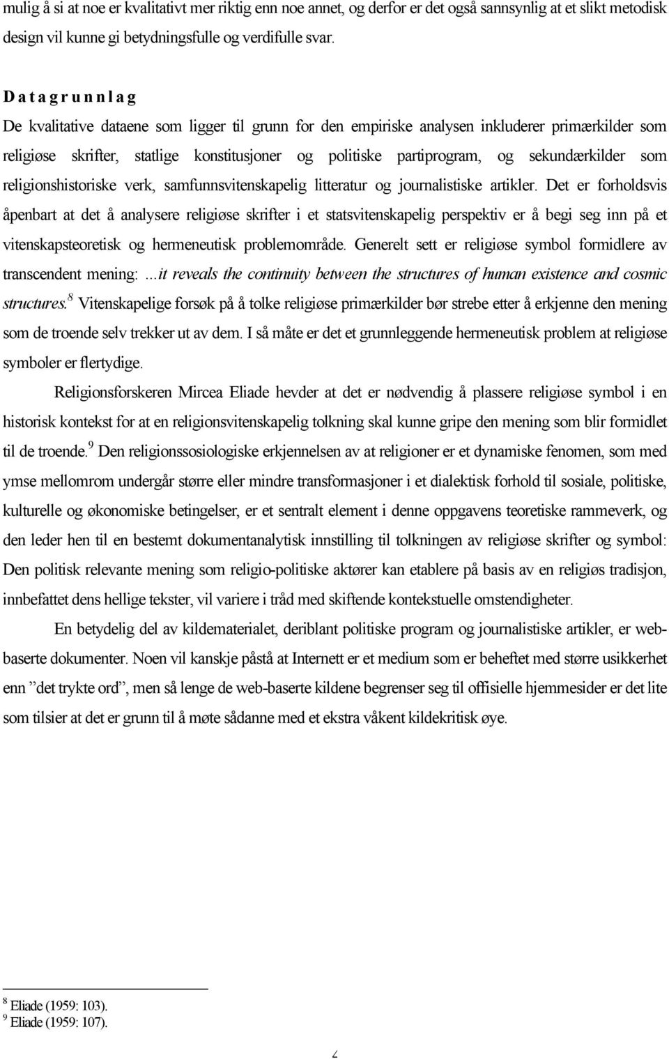 sekundærkilder som religionshistoriske verk, samfunnsvitenskapelig litteratur og journalistiske artikler.