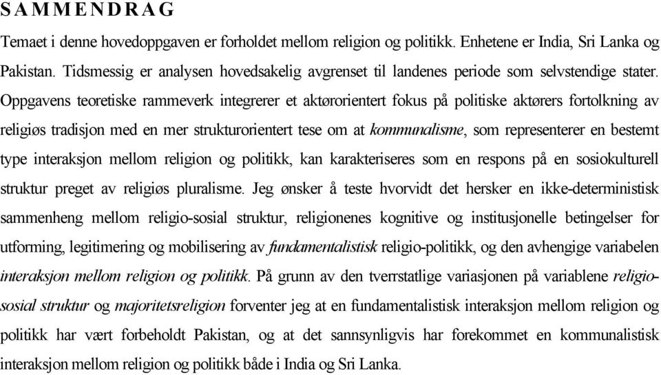 Oppgavens teoretiske rammeverk integrerer et aktørorientert fokus på politiske aktørers fortolkning av religiøs tradisjon med en mer strukturorientert tese om at kommunalisme, som representerer en