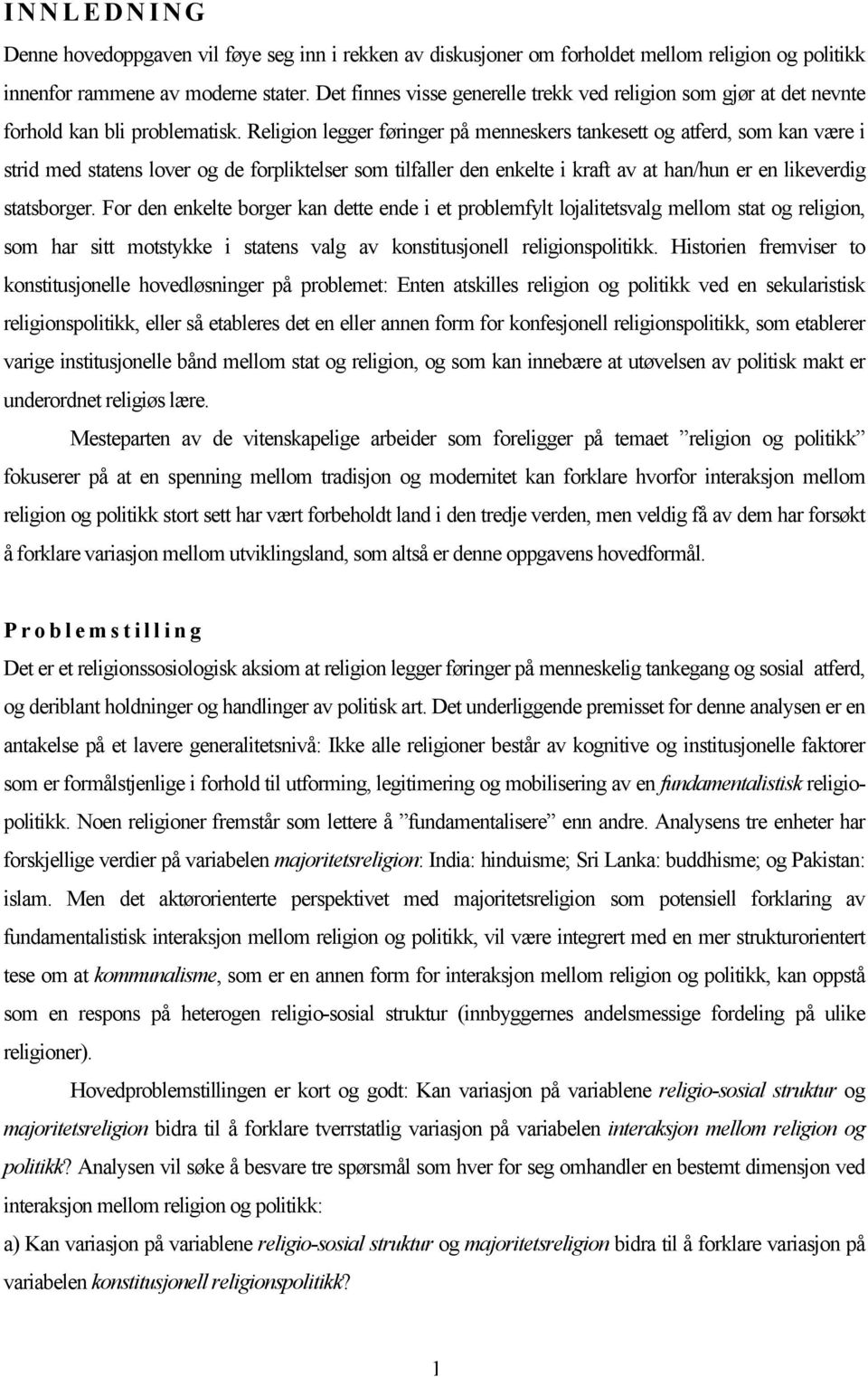 Religion legger føringer på menneskers tankesett og atferd, som kan være i strid med statens lover og de forpliktelser som tilfaller den enkelte i kraft av at han/hun er en likeverdig statsborger.