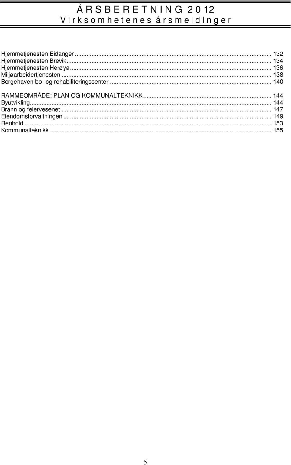 .. 140 RAMMEOMRÅDE: PLAN OG KOMMUNALTEKNIKK... 144 Byutvikling.