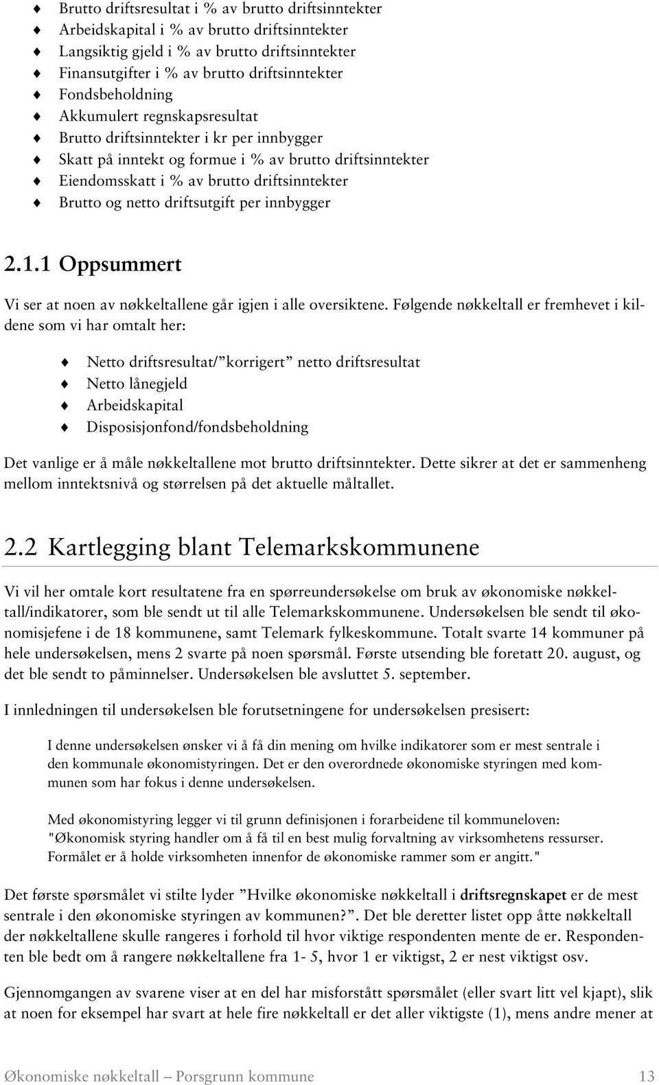 netto driftsutgift per innbygger 2.1.1 Oppsummert Vi ser at noen av nøkkeltallene går igjen i alle oversiktene.