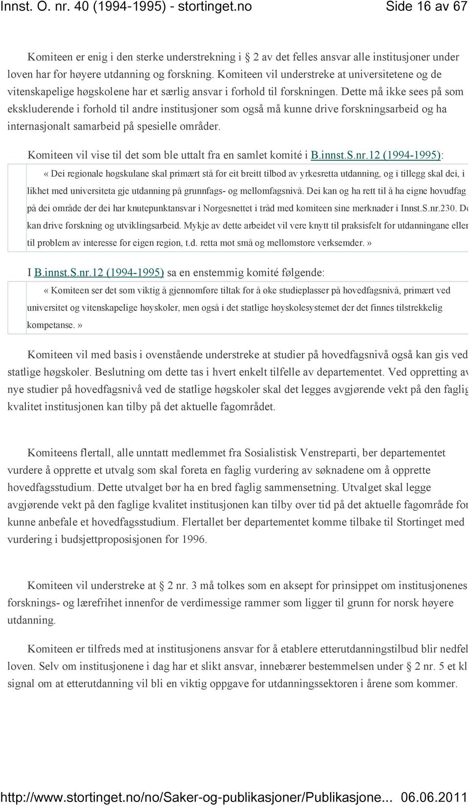 Dette må ikke sees på som ekskluderende i forhold til andre institusjoner som også må kunne drive forskningsarbeid og ha internasjonalt samarbeid på spesielle områder.