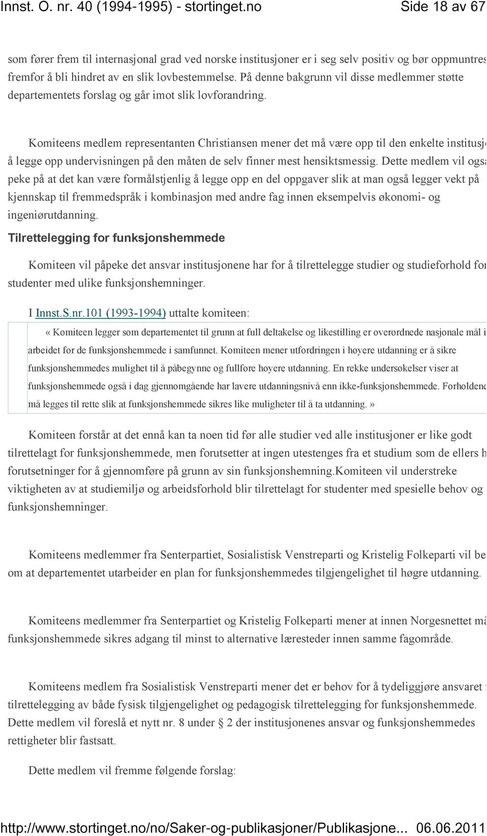 Komiteens medlem representanten Christiansen mener det må være opp til den enkelte institusjon å legge opp undervisningen på den måten de selv finner mest hensiktsmessig.