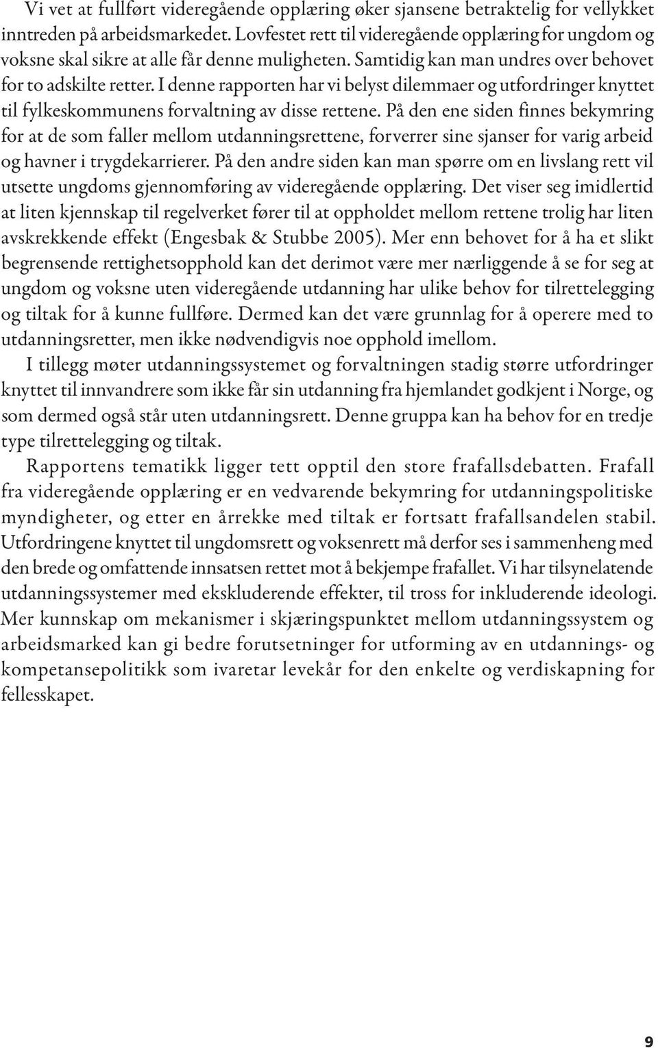 I denne rapporten har vi belyst dilemmaer og utfordringer knyttet til fylkeskommunens forvaltning av disse rettene.