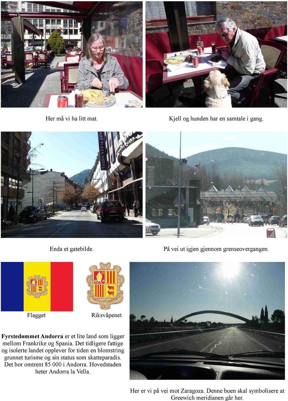 Riksvåpenet Fyrstedømmet Andorra er et lite land som ligger mellom Frankrike og Spania.
