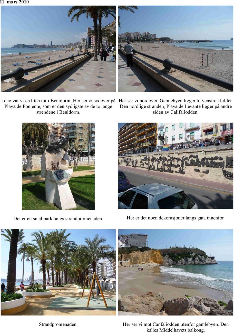 Playa de Poniente, som er den sydligste av de to lange Den nordlige stranden, Playa de Levante ligger på andre strendene