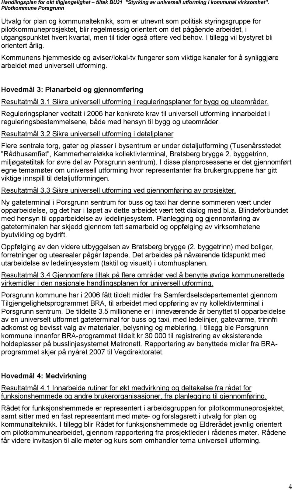 Hovedmål 3: Planarbeid og gjennomføring Resultatmål 3.1 Sikre universell utforming i reguleringsplaner for bygg og uteområder.