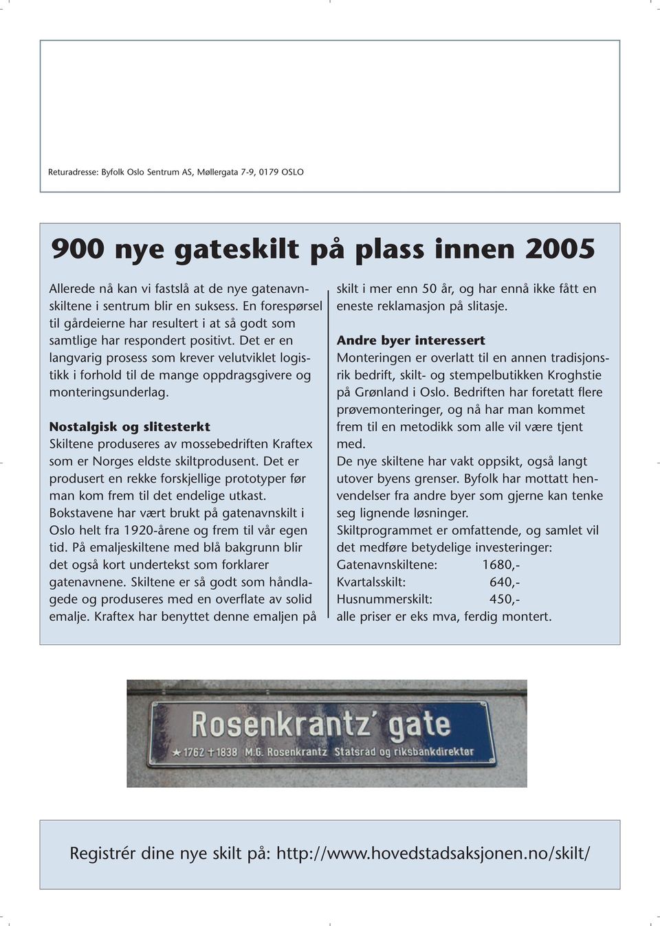 Det er en langvarig prosess som krever velutviklet logistikk i forhold til de mange oppdragsgivere og monteringsunderlag.