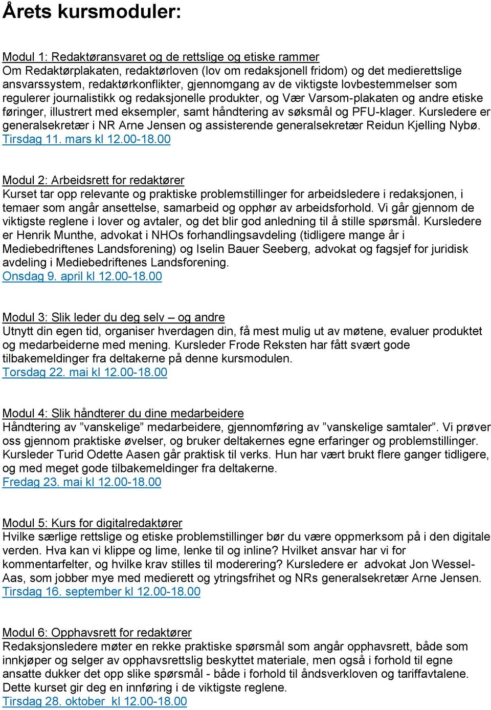 søksmål og PFU-klager. Kursledere er generalsekretær i NR Arne Jensen og assisterende generalsekretær Reidun Kjelling Nybø. Tirsdag 11. mars kl 12.00-18.