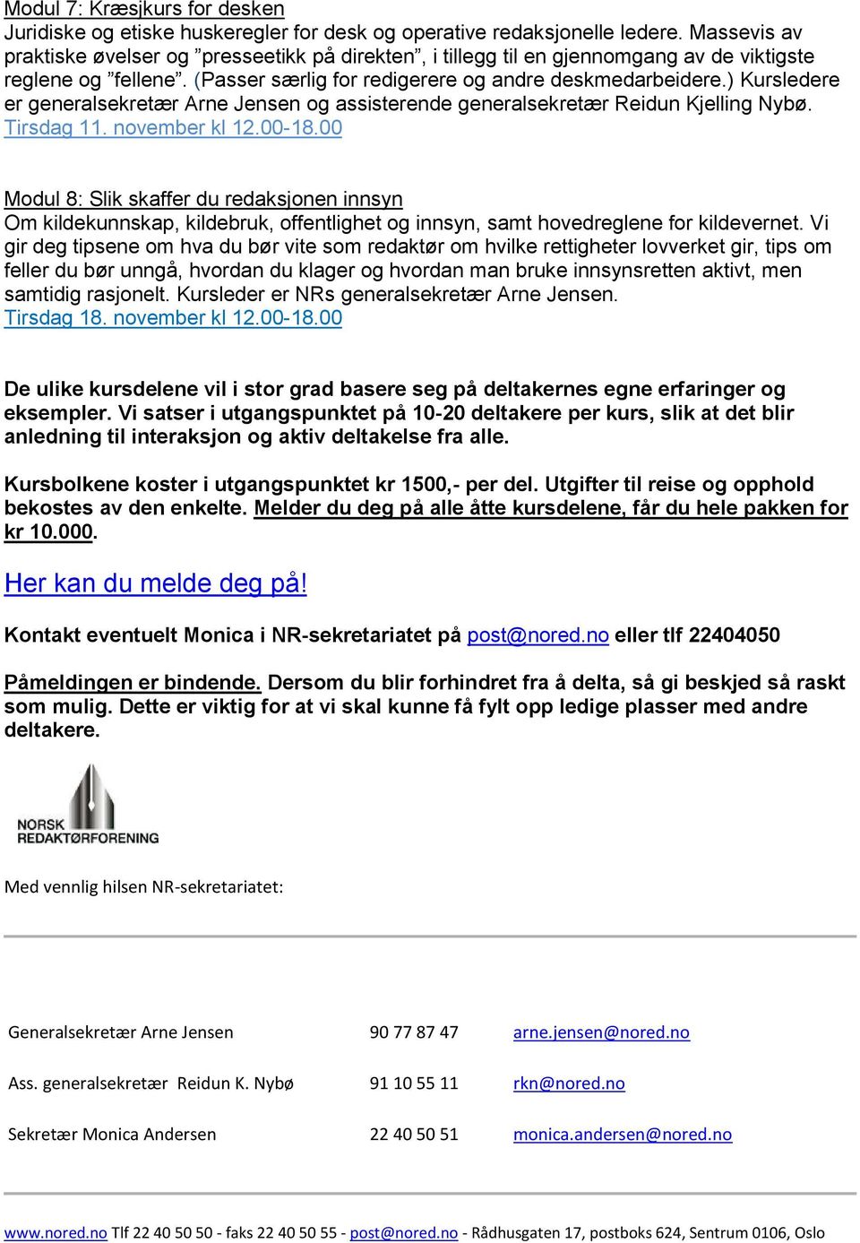 ) Kursledere er generalsekretær Arne Jensen og assisterende generalsekretær Reidun Kjelling Nybø. Tirsdag 11. november kl 12.00-18.