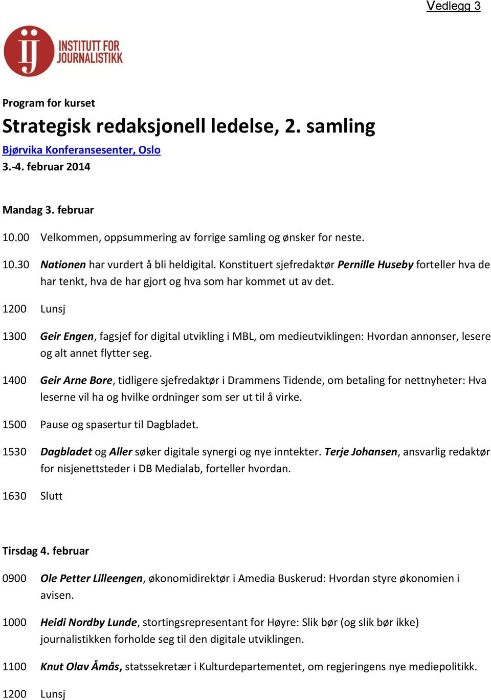 Konstituert sjefredaktør Pernille Huseby forteller hva de har tenkt, hva de har gjort og hva som har kommet ut av det.