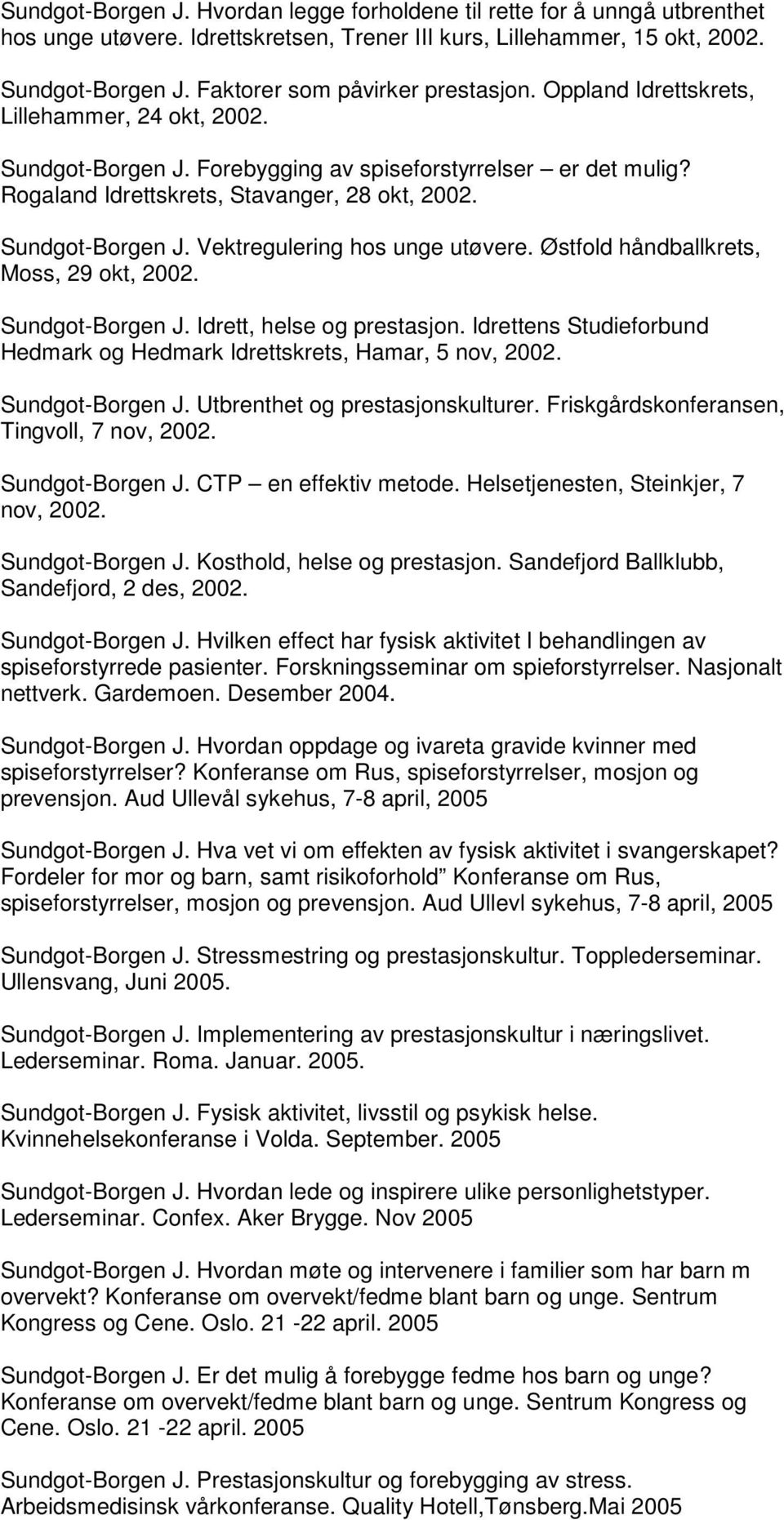 Sundgot-Borgen J. Vektregulering hos unge utøvere. Østfold håndballkrets, Moss, 29 okt, 2002. Sundgot-Borgen J. Idrett, helse og prestasjon.
