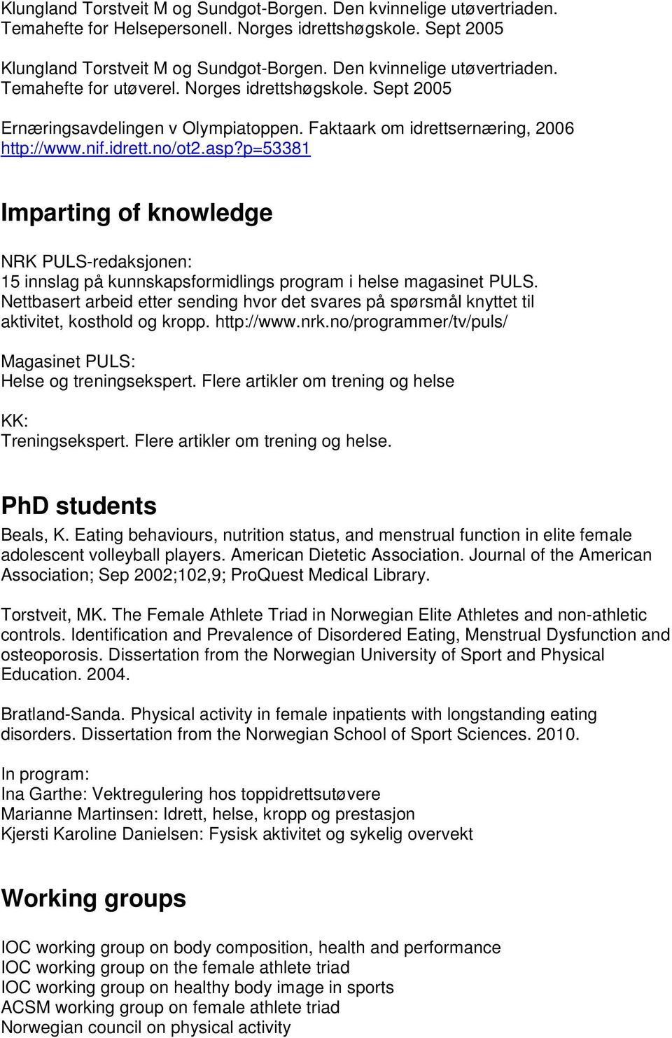 p=53381 Imparting of knowledge NRK PULS-redaksjonen: 15 innslag på kunnskapsformidlings program i helse magasinet PULS.