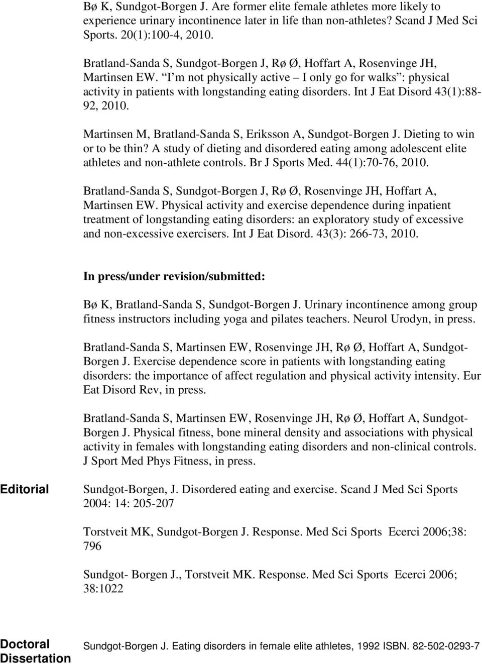 Int J Eat Disord 43(1):88-92, 2010. Martinsen M, Bratland-Sanda S, Eriksson A, Sundgot-Borgen J. Dieting to win or to be thin?