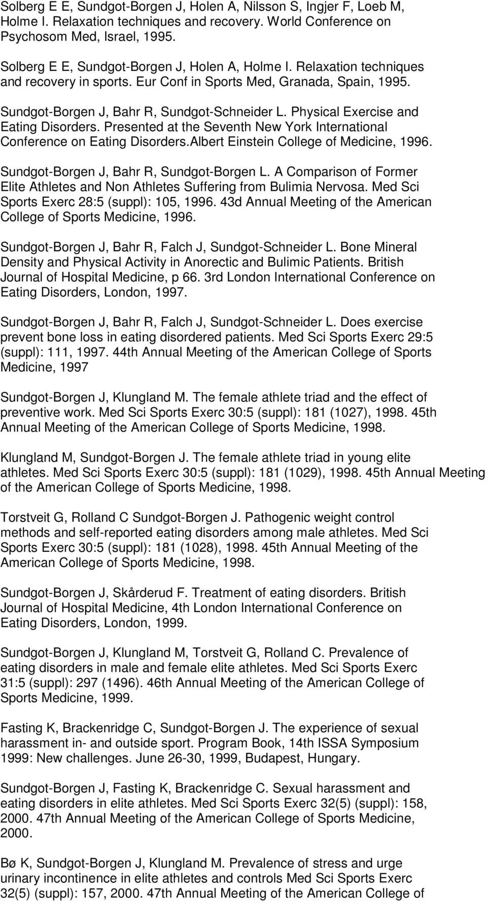 Physical Exercise and Eating Disorders. Presented at the Seventh New York International Conference on Eating Disorders.Albert Einstein College of Medicine, 1996.