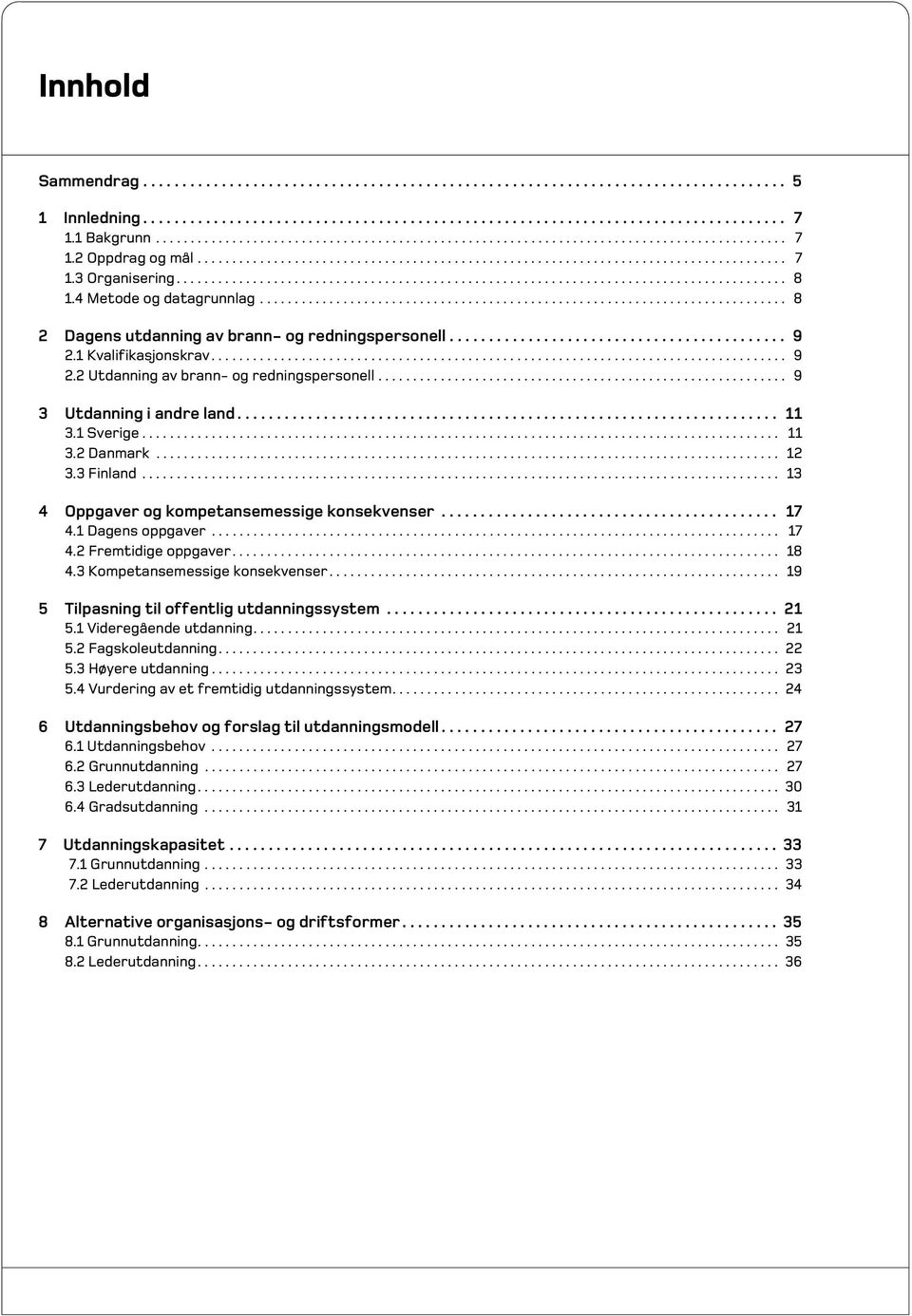 ....................................................................................... 8 1.4 Metode og datagrunnlag............................................................................ 8 2 Dagens utdanning av brann- og redningspersonell.