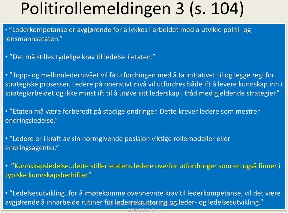 Ledere på operativt nivå vil utfordres både ift å levere kunnskap inn i strategiarbeidet og ikke minst ift til å utøve sitt lederskap i tråd med gjeldende strategier.