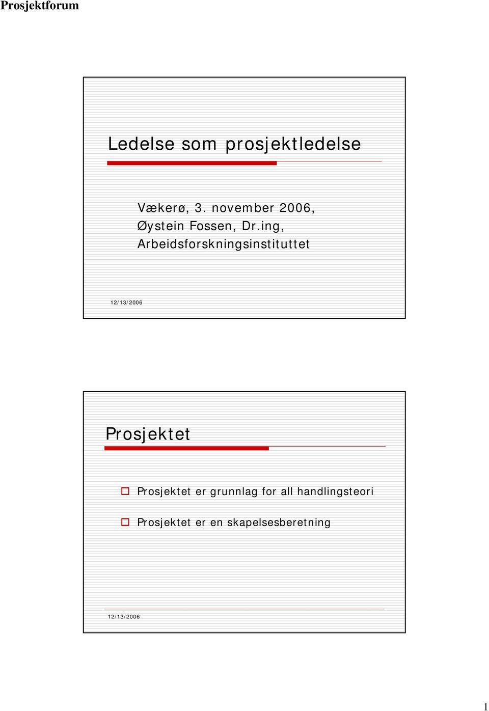 ing, Arbeidsforskningsinstituttet 12/13/2006 Prosjektet