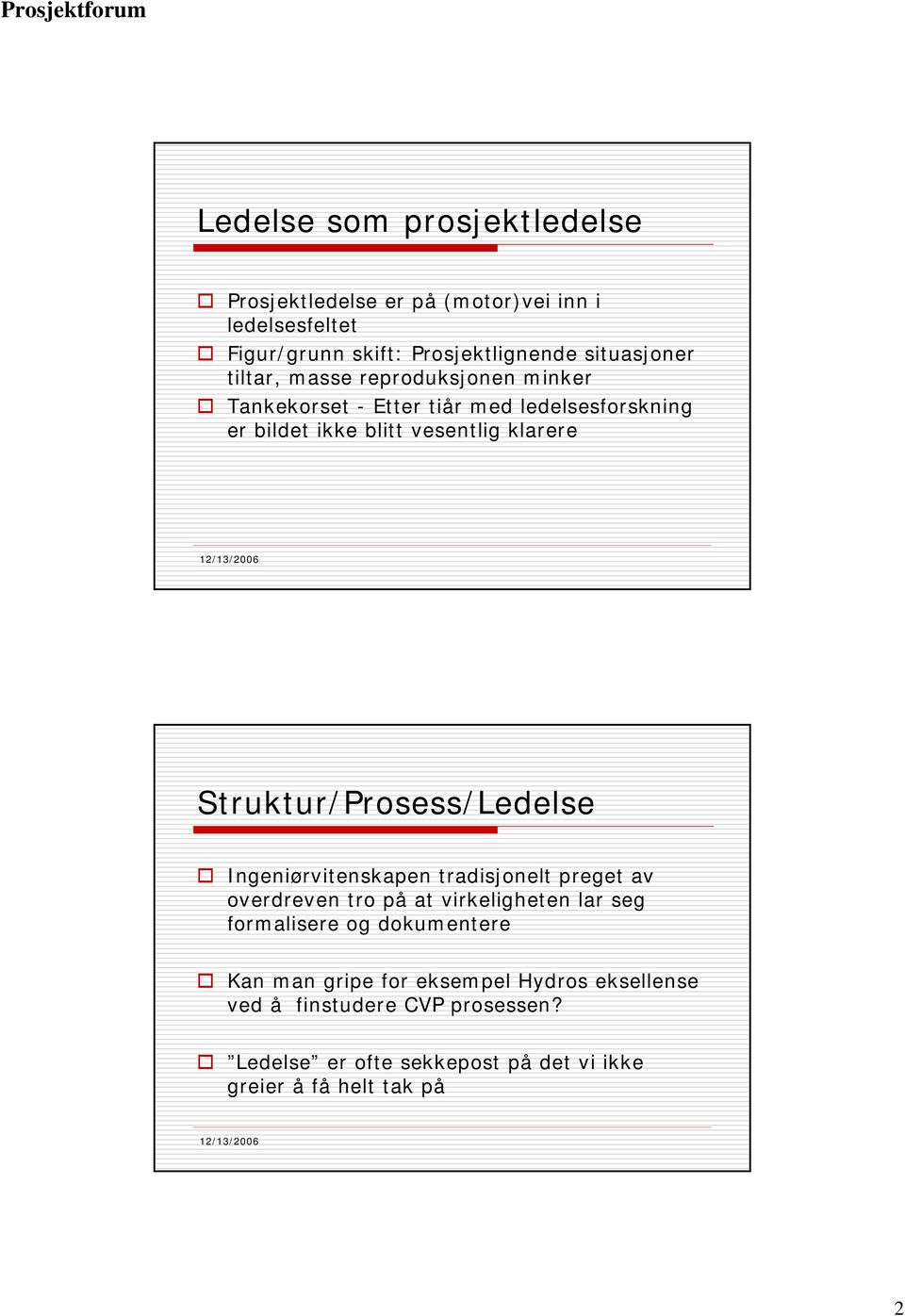 12/13/2006 Struktur/Prosess/Ledelse Ingeniørvitenskapen tradisjonelt preget av overdreven tro på at virkeligheten lar seg formalisere og