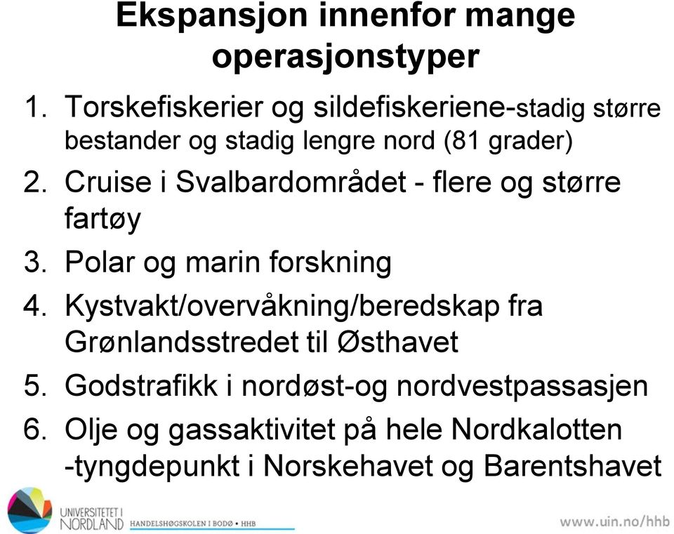 Cruise i Svalbardområdet - flere og større fartøy 3. Polar og marin forskning 4.