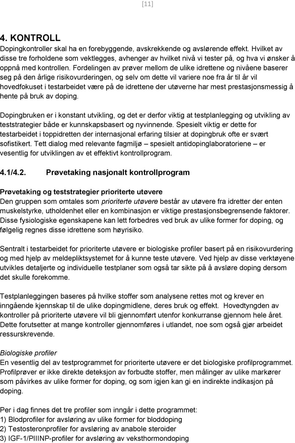 Fordelingen av prøver mellom de ulike idrettene og nivåene baserer seg på den årlige risikovurderingen, og selv om dette vil variere noe fra år til år vil hovedfokuset i testarbeidet være på de