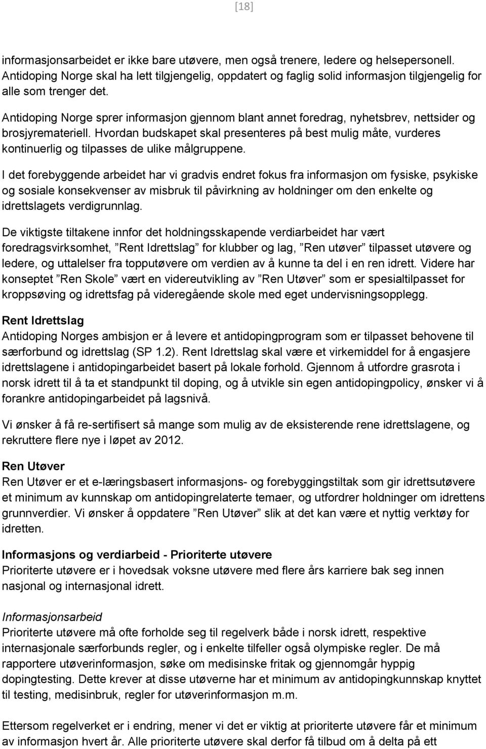 Antidoping Norge sprer informasjon gjennom blant annet foredrag, nyhetsbrev, nettsider og brosjyremateriell.