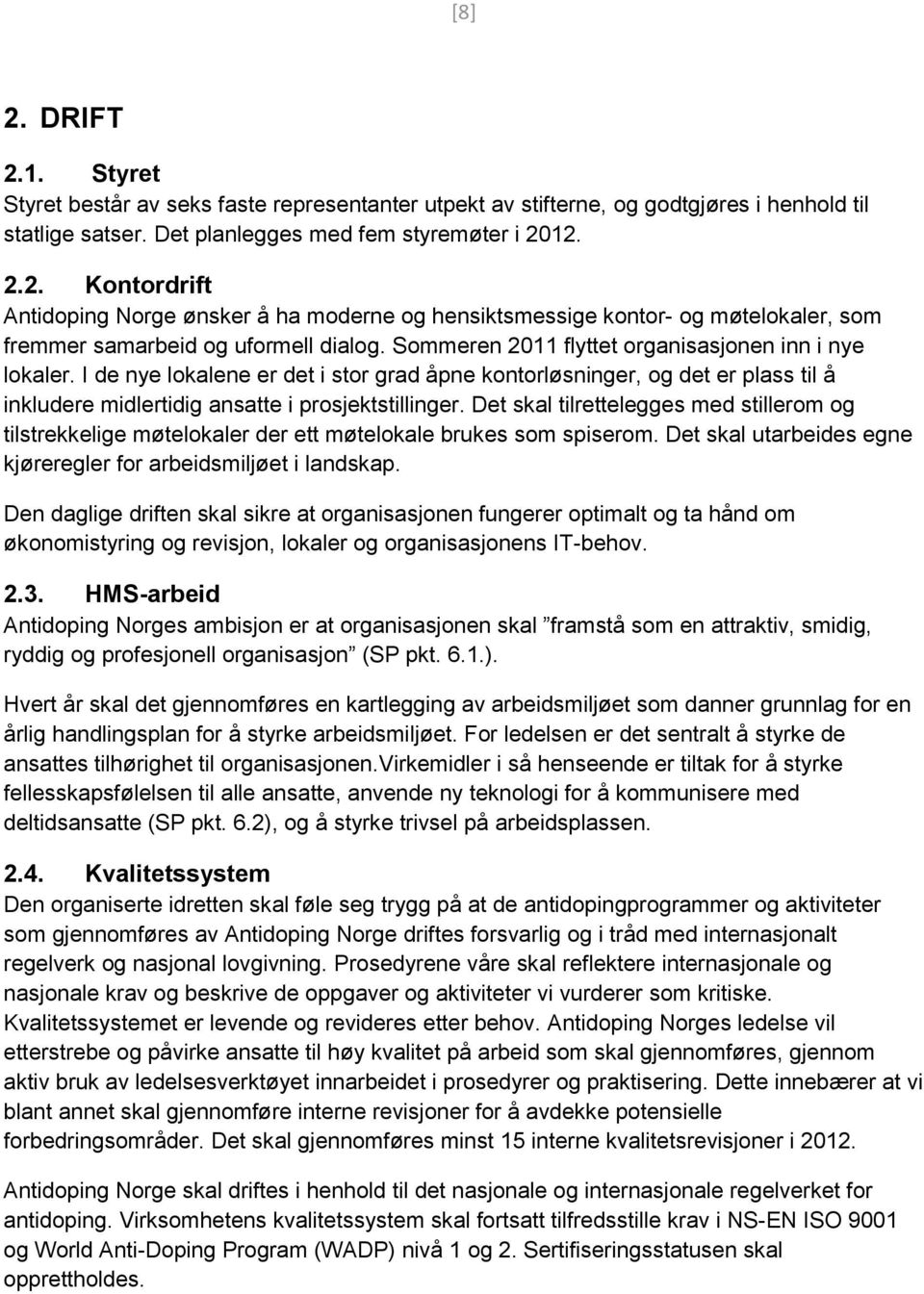 Det skal tilrettelegges med stillerom og tilstrekkelige møtelokaler der ett møtelokale brukes som spiserom. Det skal utarbeides egne kjøreregler for arbeidsmiljøet i landskap.