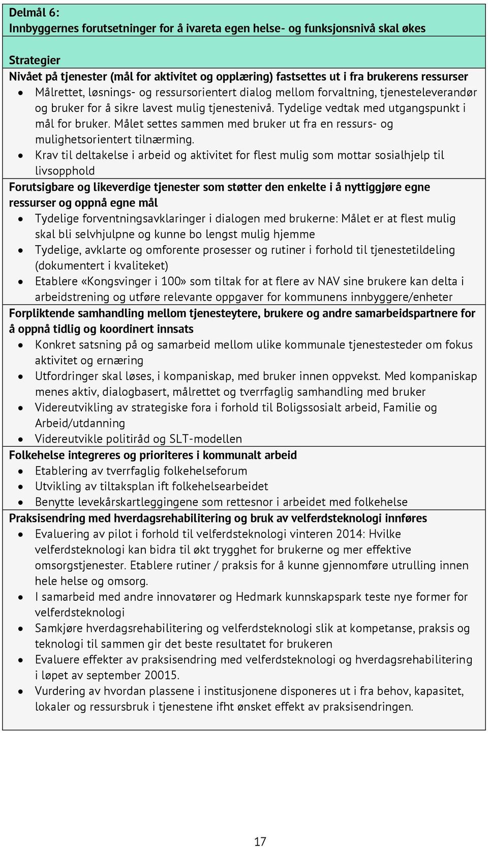 Målet settes sammen med bruker ut fra en ressurs- og mulighetsorientert tilnærming.