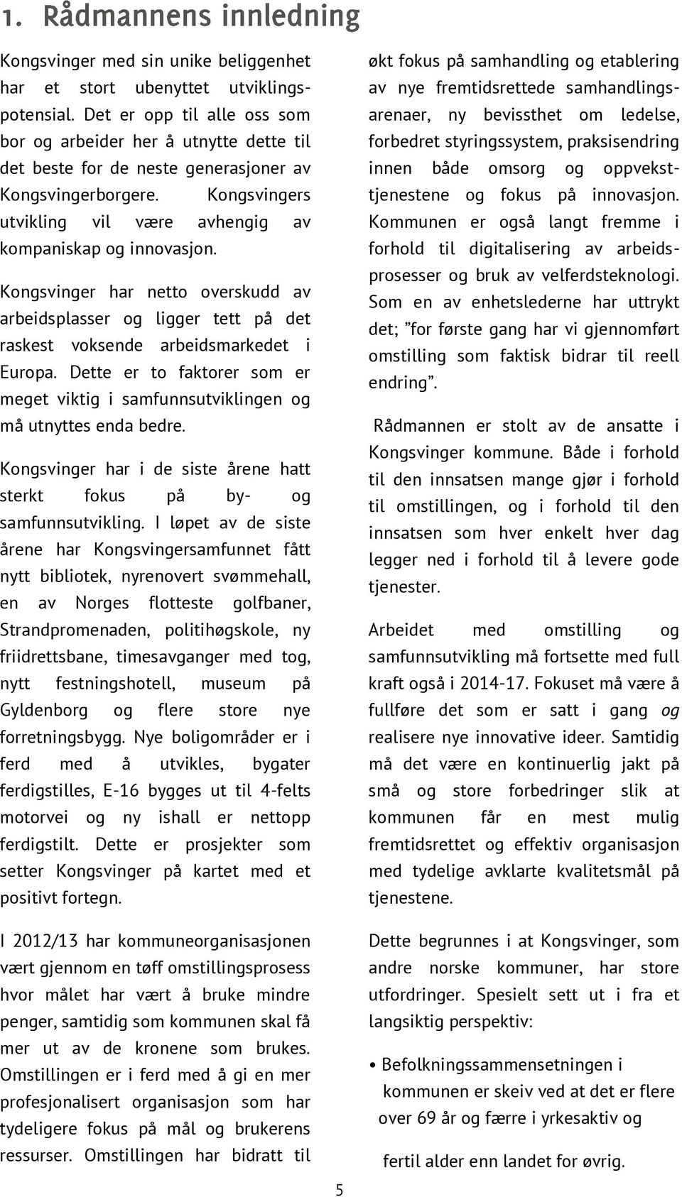 Kongsvinger har netto overskudd av arbeidsplasser og ligger tett på det raskest voksende arbeidsmarkedet i Europa.